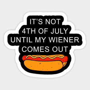 Funny Hotdog It's Not 4th of July Until My Wiener Comes Out Sticker